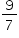 «math xmlns=¨http://www.w3.org/1998/Math/MathML¨»«mstyle mathsize=¨14px¨»«mfrac»«mn»9«/mn»«mn»7«/mn»«/mfrac»«/mstyle»«/math»