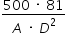 «math xmlns=¨http://www.w3.org/1998/Math/MathML¨»«mstyle mathsize=¨14px¨»«mfrac»«mrow»«mn»500«/mn»«mo»§#xA0;«/mo»«mo»§#xB7;«/mo»«mo»§#xA0;«/mo»«mn»81«/mn»«/mrow»«mrow»«mi»A«/mi»«mo»§#xA0;«/mo»«mo»§#xB7;«/mo»«mo»§#xA0;«/mo»«msup»«mi»D«/mi»«mn»2«/mn»«/msup»«/mrow»«/mfrac»«/mstyle»«/math»